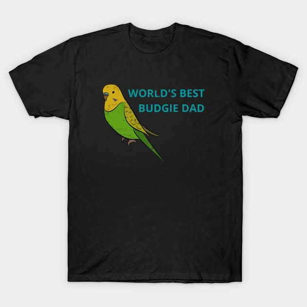 Parakeet (budgie) owners and dads T-Shirt by apparel.tolove@gmail.com